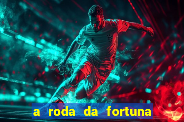 a roda da fortuna o que ele sente por mim